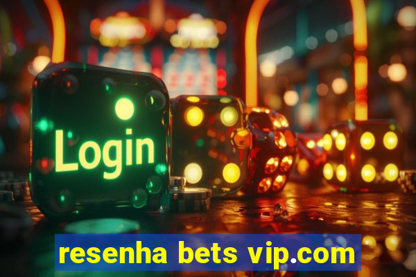 resenha bets vip.com